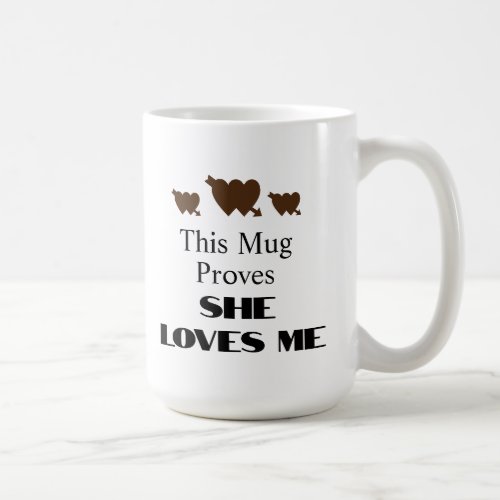 This Mug Proves She Loves Me Quote Coffee Mug