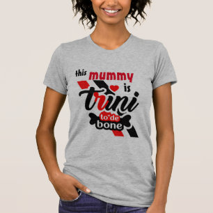 This Mummy is Trini to the bone T-Shirt