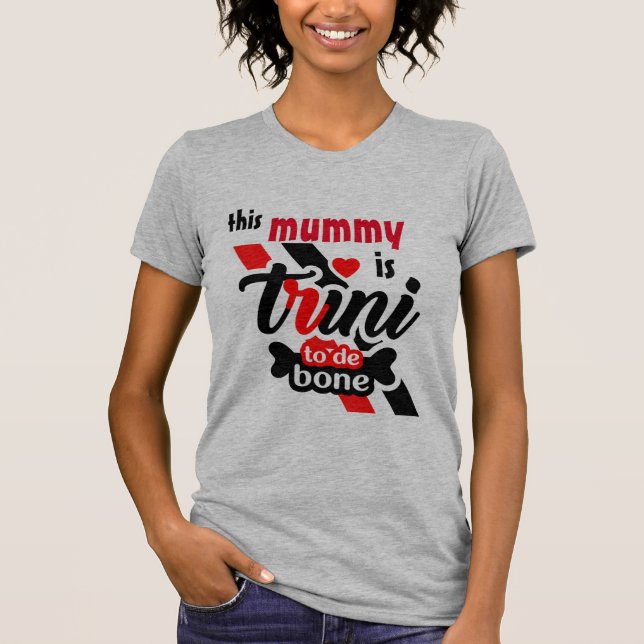 This Mummy is Trini to the bone T-Shirt (Front)