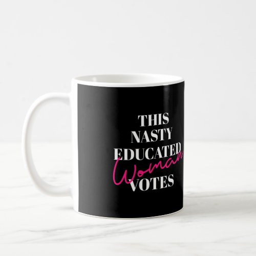 This Nasty Educated Woman Votes WomenS Short Slee Coffee Mug