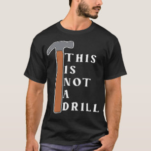 This Not a Drill Funny  T-Shirt
