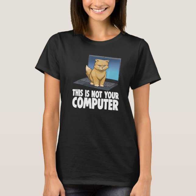 This Not Your Computer Angry Cat Funny Cat Lovers  T-Shirt (Front)
