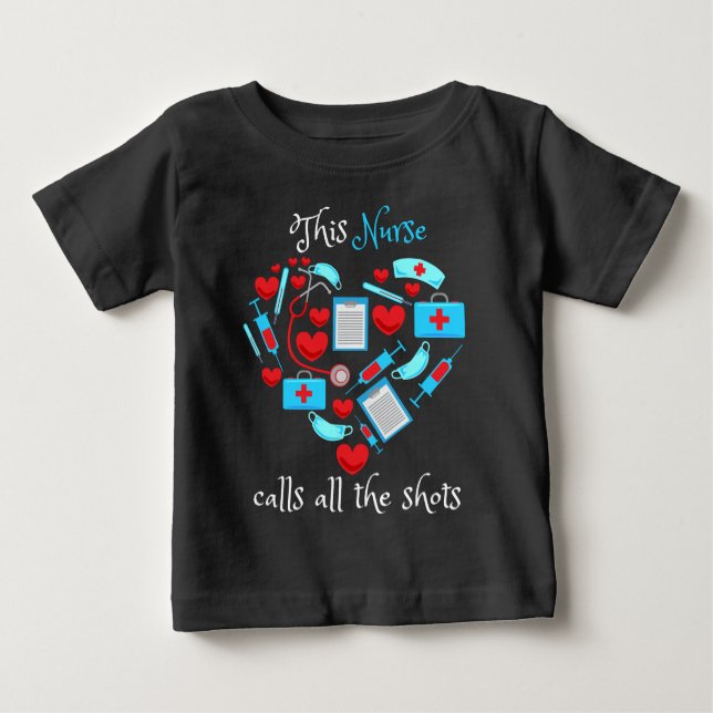 This Nurse Calls All The Shots Baby T-Shirt (Front)