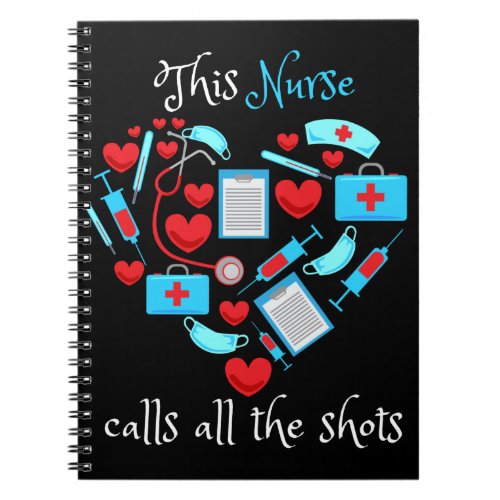 This Nurse Calls All The Shots Notebook