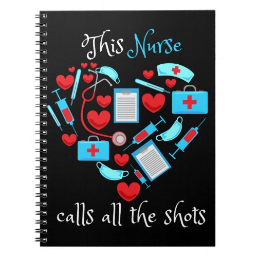 This Nurse Calls All The Shots Notebook