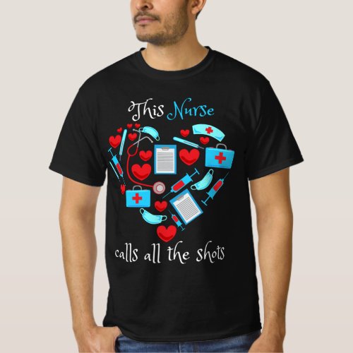 This Nurse Calls All The Shots T_Shirt