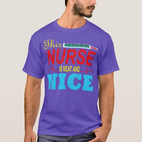 This nurse is neat and nice T_Shirt