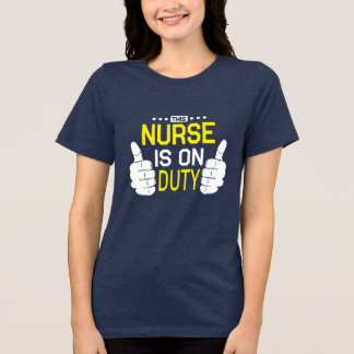 This Nurse Is On Duty T-Shirt Tri-Blend Shirt