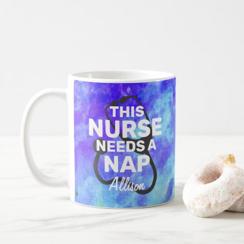 This Nurse Needs A Nap Funny Nursing Quote Name Coffee Mug