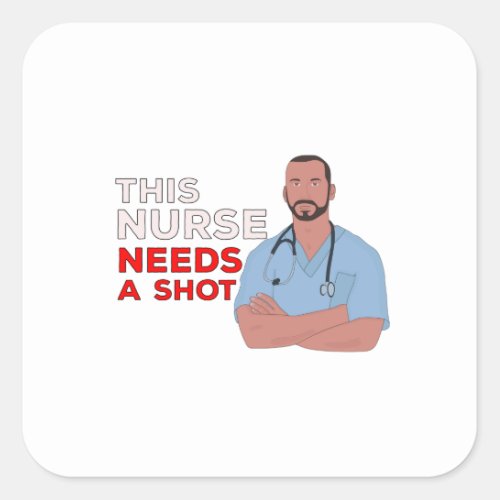 This Nurse Needs A Shot Square Sticker