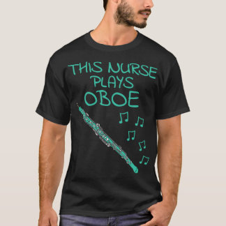 This Nurse Plays Oboe Oboist Woodwind Musician T-Shirt