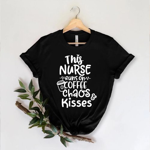 This Nurse runs on coffee chaos and kisses Funny T_Shirt