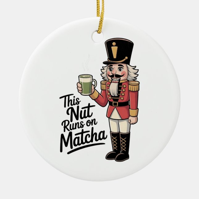 This Nut Is Running on Matcha Christmas Nutcracker Ceramic Ornament (Front)