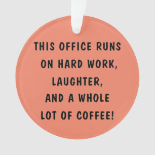 THIS OFFICE RUNS ON... ORNAMENT