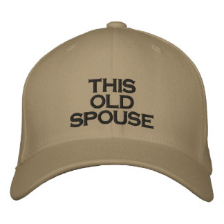 THIS OLD SPOUSE EMBROIDERED BASEBALL CAP
