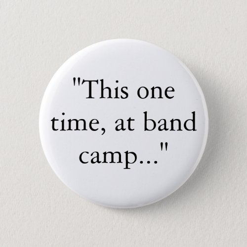 This one time at band camp Button