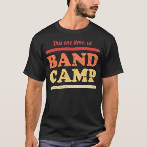 This One Time At Band Camp Marching Band 2 T_Shirt