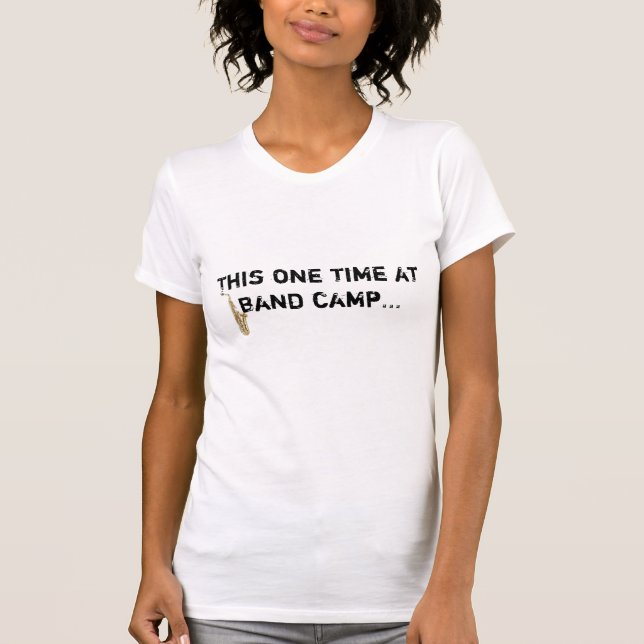 This one time at band camp... [[SAXAPHONE]] T-Shirt (Front)