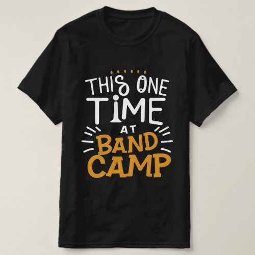 This one Time at Band Camp  T_Shirt