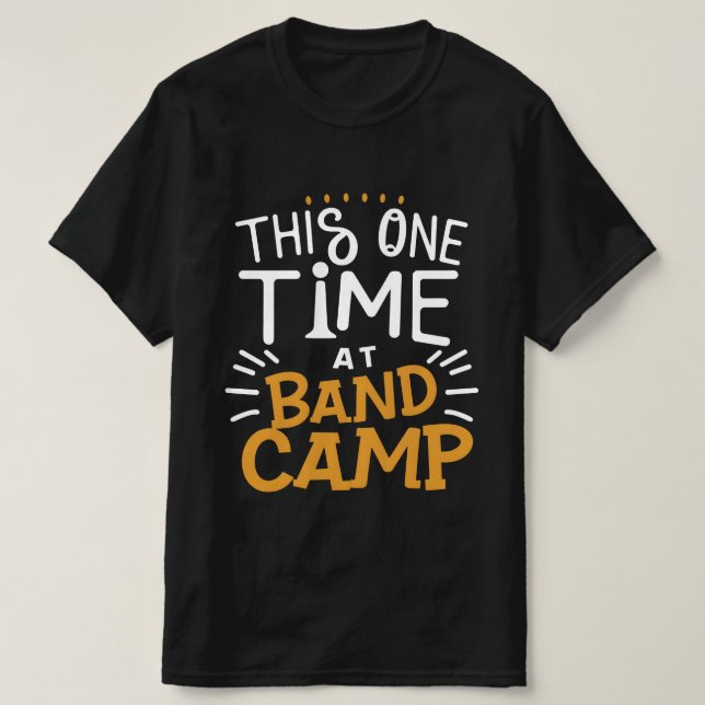 This one Time at Band Camp  T-Shirt (Design Front)
