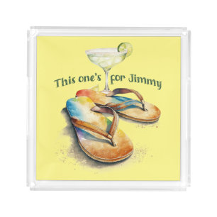 "This one's for Jimmy" Margarita & Sandals design Acrylic Tray