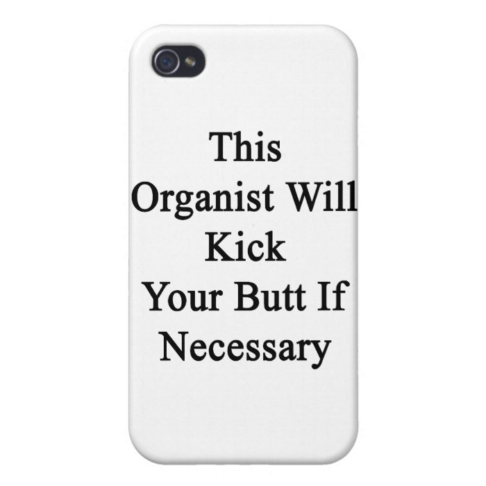 This Organist Will Kick Your Butt If Necessary iPhone 4/4S Covers