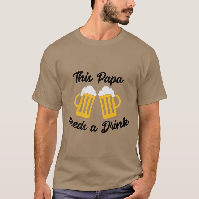 This Papa Needs A Beer T-Shirt (Front)