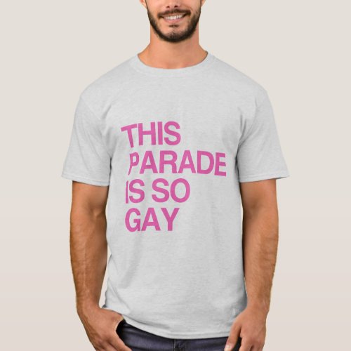 This parade is so gay T_Shirt