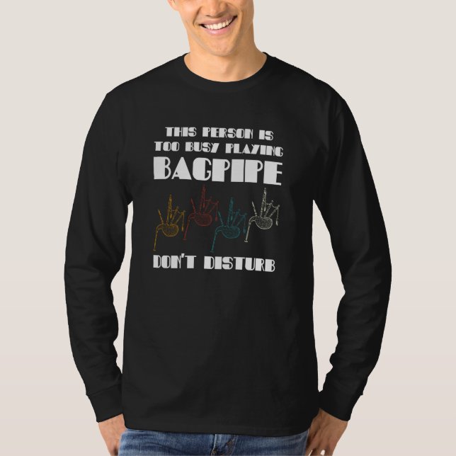 this person is too busy playin bagpipe bagpipes T-Shirt (Front)