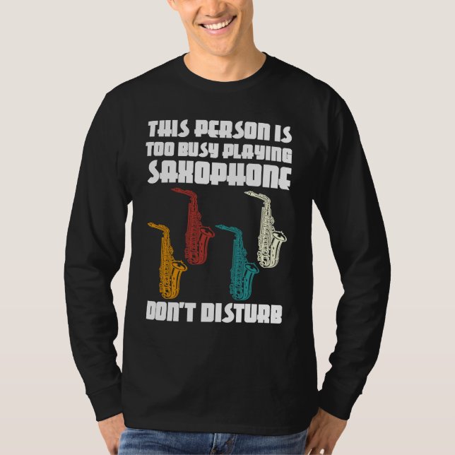 this person is too busy playing saxophone saxophon T-Shirt (Front)