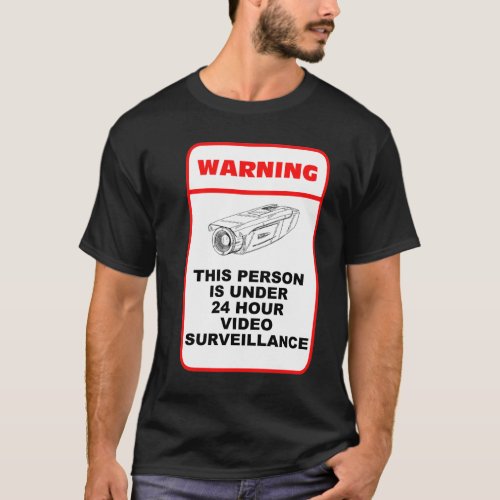 This person is under 24 hour video surveillance T_Shirt