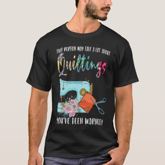 this person may talk a lot about quiltings quilt T-Shirt (Front)