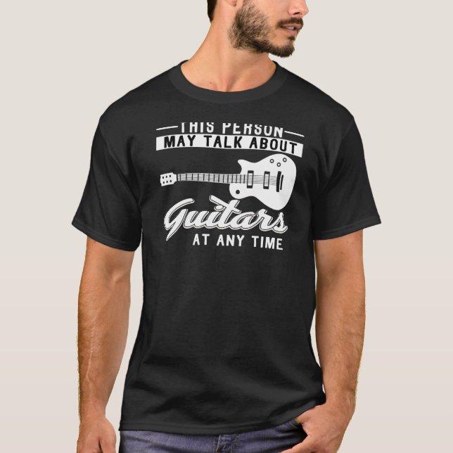 This Person May Talk About Guitars T-Shirt (Front)
