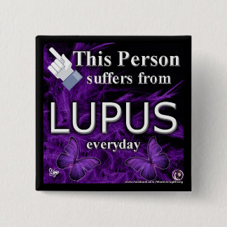 This Person Suffers From LUPUS everyday Button!! Pinback Button