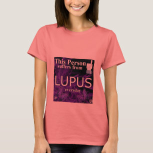 This Person Suffers From Lupus Everyday T-Shirt!!! T-Shirt