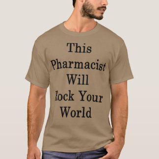 This Pharmacist Will Rock Your World 1 T-Shirt
