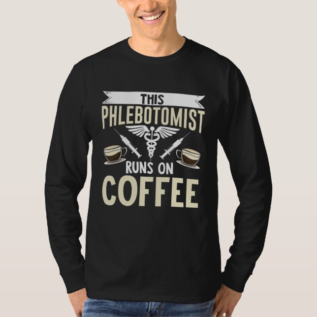 This Phlebotomist Runs On Coffee Phlebotomy Tech T T-Shirt (Front)