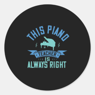 This Piano Teacher Is Always Right Classic Round Sticker