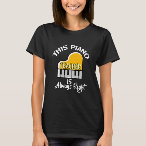 This Piano Teacher is Always Right Music Lover  T_Shirt