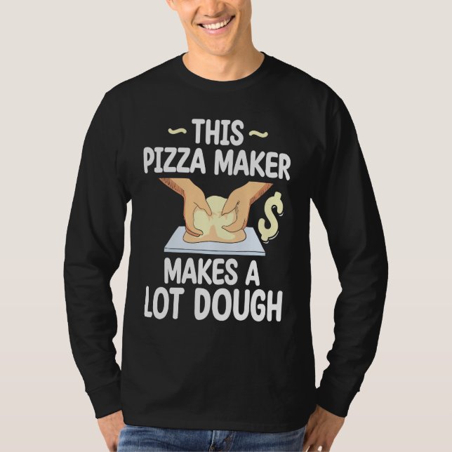 This Pizza Maker Makes A Lot Dough Pizza T-Shirt (Front)