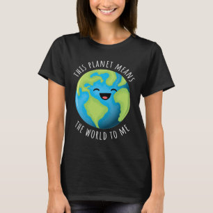 This Planet Means The World To Me Cute Earth Day B T-Shirt