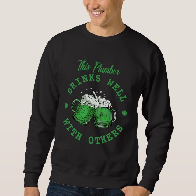 This Plumber Drinks Well With Others St Patrick's  Sweatshirt (Front)