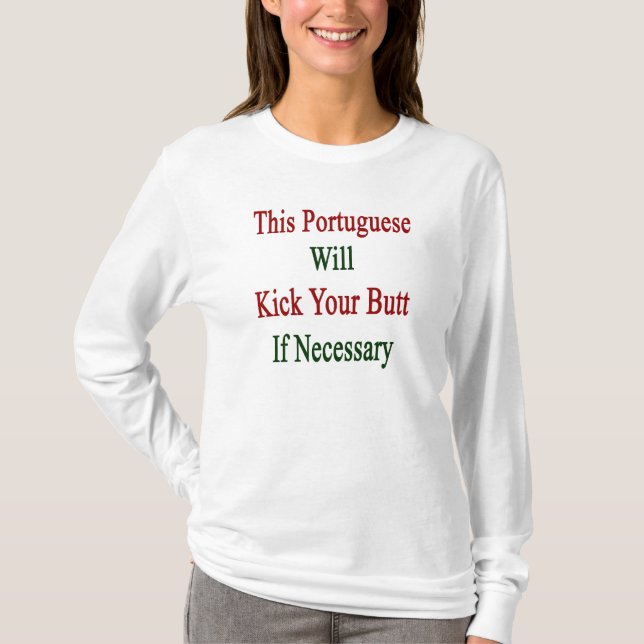 This Portuguese Will Kick Your Butt If Necessary T-Shirt (Front)