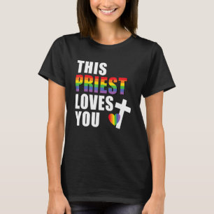 This Priest Loves You LGBTQ Ally Religious Leader  T-Shirt