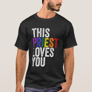 This Priest Loves You Pastor Lgbtq Pride For Men W T-Shirt