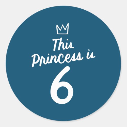 This Princess is 6 Year Old 6th Birthday Girl Classic Round Sticker