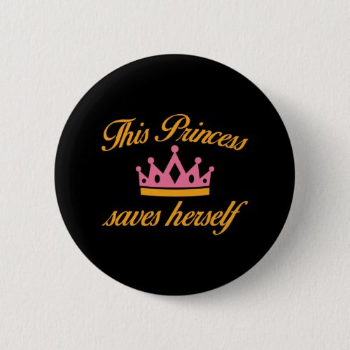 This Princess Saves Herself Pinback Button