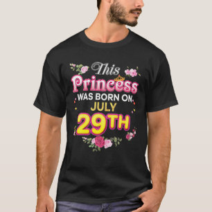 This Princess Was Born On July 29 29Th Happy Birth T-Shirt