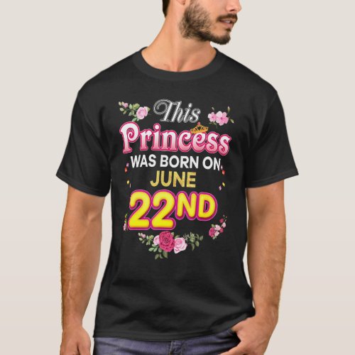 This Princess Was Born On June 22 22nd Happy Birth T_Shirt