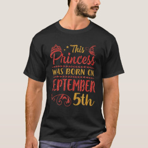 This Princess Was Born On September 05 Happy Birth T-Shirt